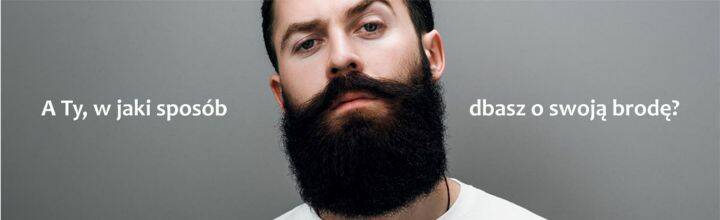 Pielęgnacja brody, czyli od czego zacząć